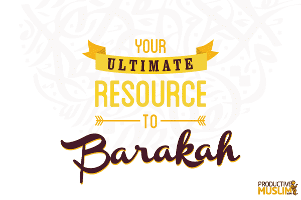 your ultimate resource to gain barakah | productivemuslim